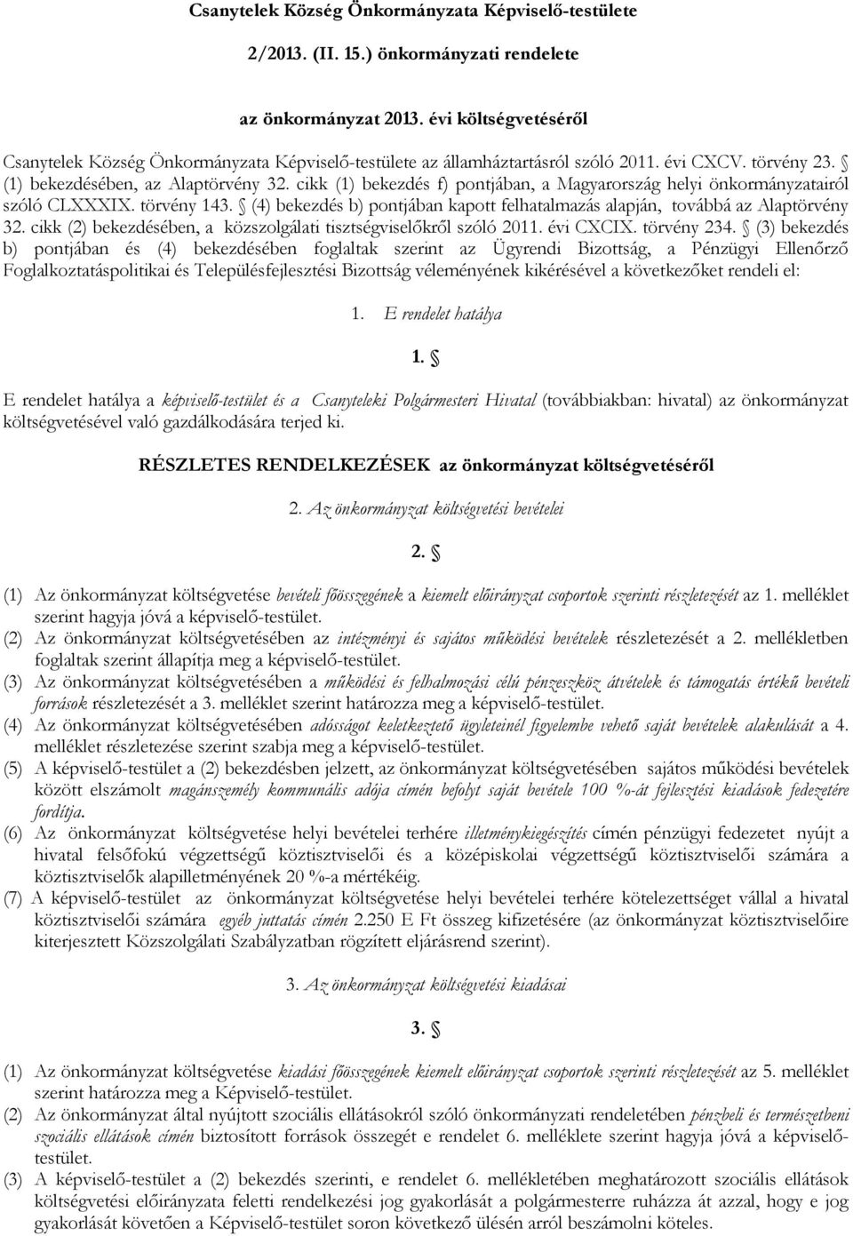 cikk (1) bekezdés f) pontjában, a Magyarország helyi önkormányzatairól szóló CLXXXIX. törvény 143. (4) bekezdés b) pontjában kapott felhatalmazás alapján, továbbá az Alaptörvény 32.