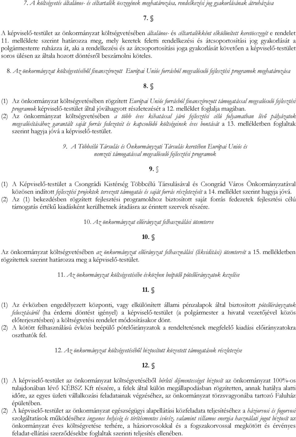 melléklete szerint határozza meg, mely keretek feletti rendelkezési és átcsoportosítási jog gyakorlását a polgármesterre ruházza át, aki a rendelkezési és az átcsoportosítási joga gyakorlását