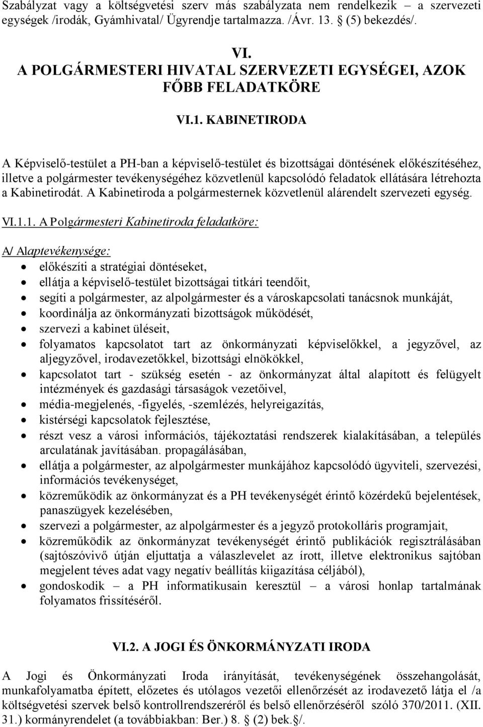 KABINETIRODA A Képviselő-testület a PH-ban a képviselő-testület és bizottságai döntésének előkészítéséhez, illetve a polgármester tevékenységéhez közvetlenül kapcsolódó feladatok ellátására