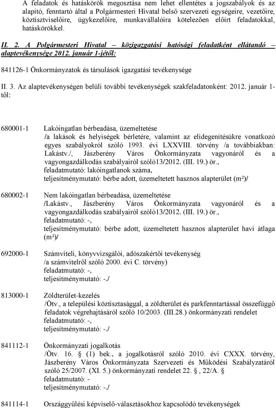 január 1-jétől: 841126-1 Önkormányzatok és társulások igazgatási tevékenysége II. 3. Az alaptevékenységen belüli további tevékenységek szakfeladatonként: 2012.