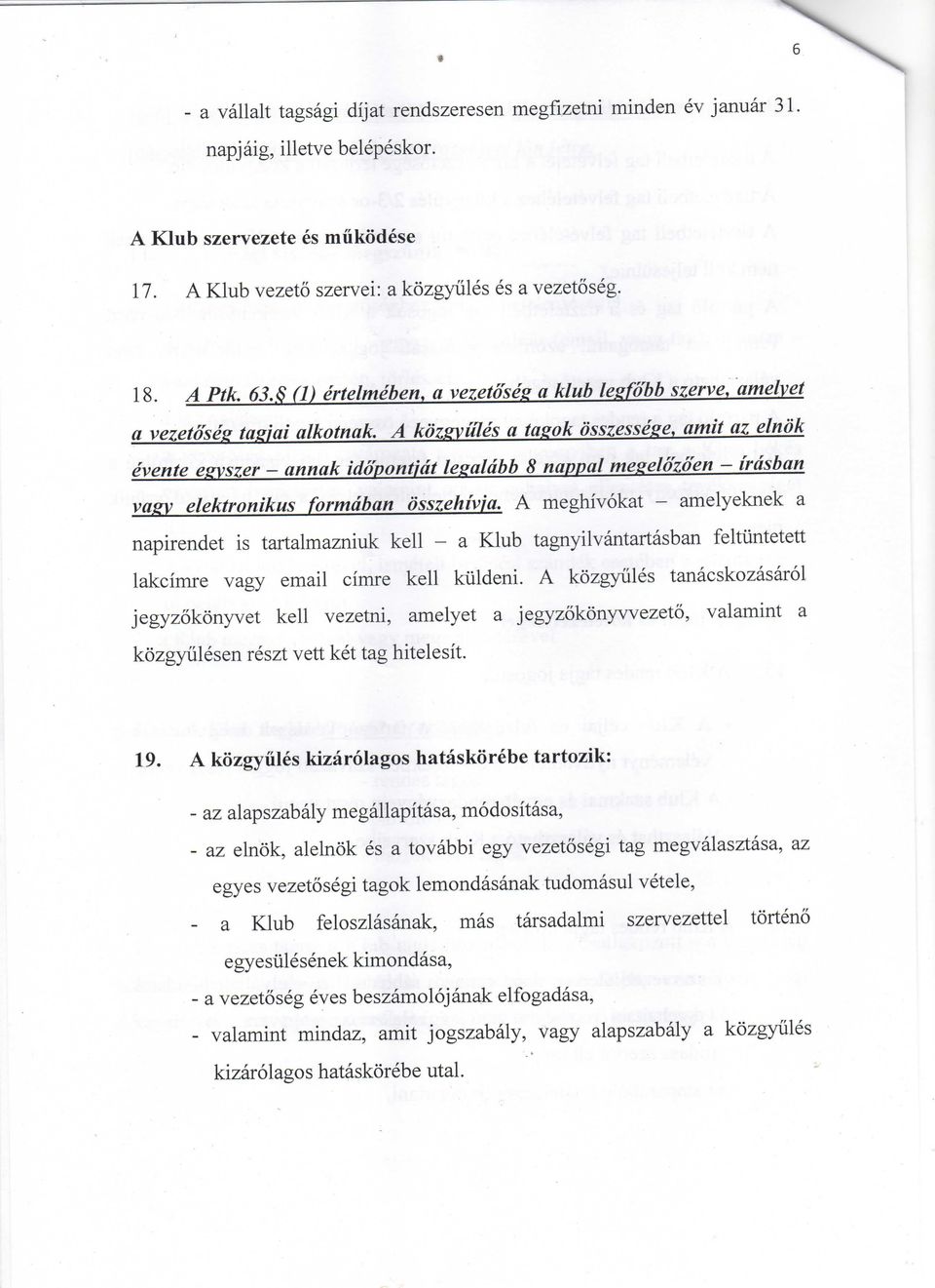 A kozgyules a tagok osszessege, amit az elnok evente egyszer - annak idopontjdt legaldbb 8 nappal megelozoen - irdsban vagy elektronikus formdban osszehivja.