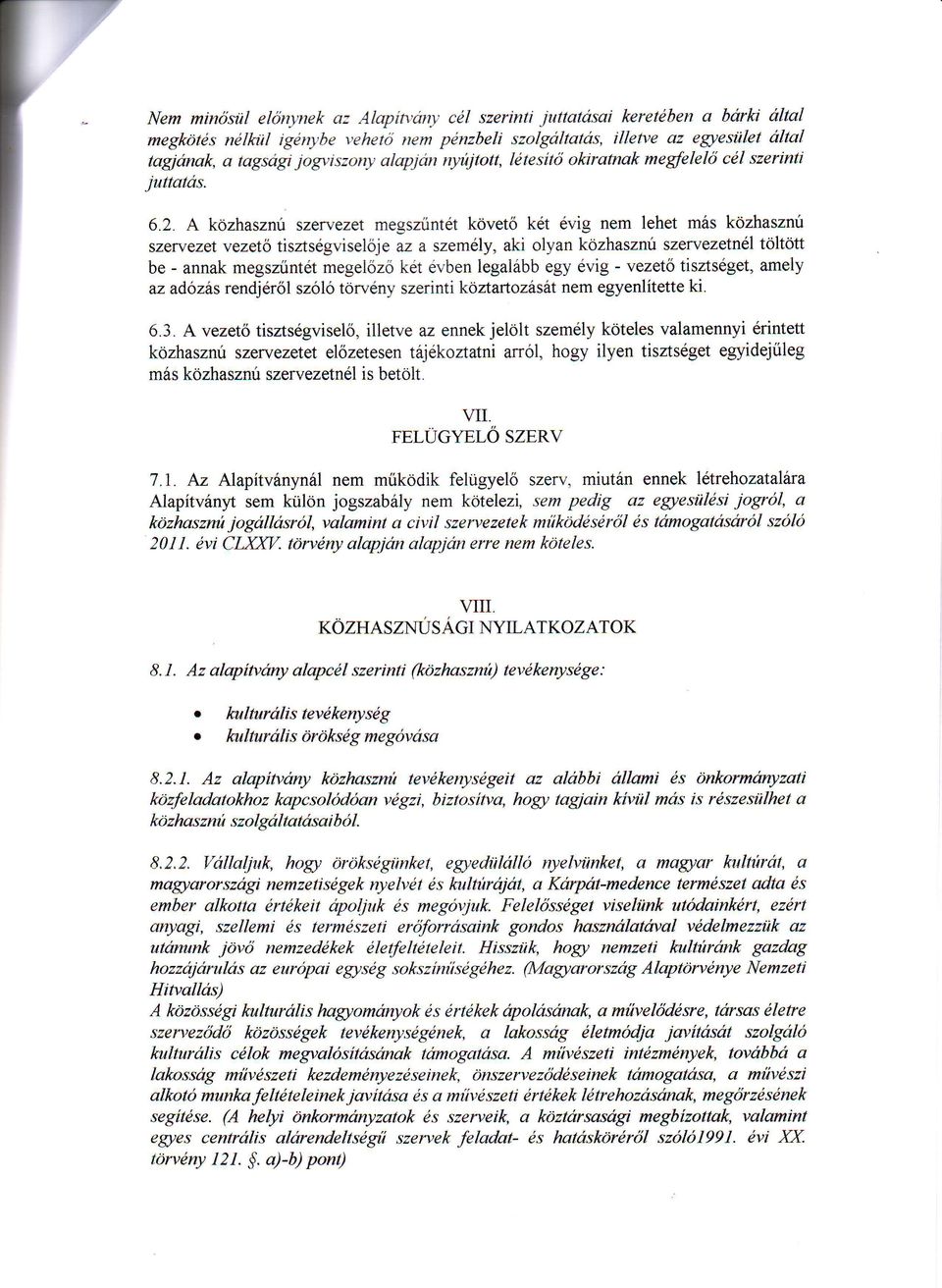 A kozhasznri szervezet megsziintet kovet6 k6t 6vig nem lehet m6s kozhasznri szervezet vezeto tiszts6gviseli>je az a szem6ly, aki olyan kozhasznri szewezetndl toltdtt be - annak megsziintet megel6z6