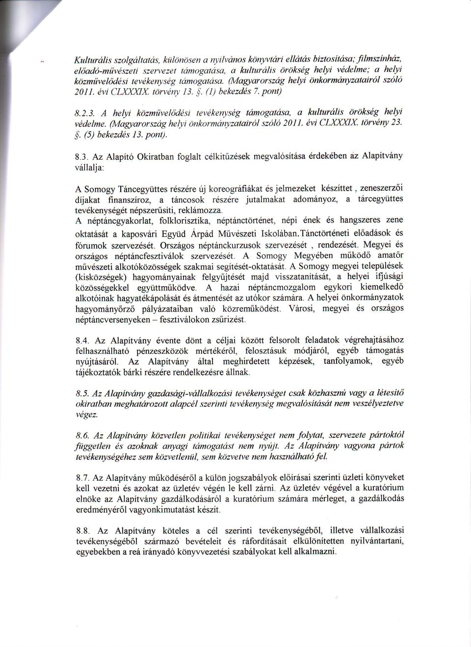 (Alagtarorszag helyi onkormarryzatairol szolo 201I. evi CLXXXX. torveny 23. $. (5) bekezdds 13. pont1. 8.3. Az Alapit6 Okiratban foglalt c6lkir0zdsek megvalositisa erdekdben az Alapitviny viillalja.