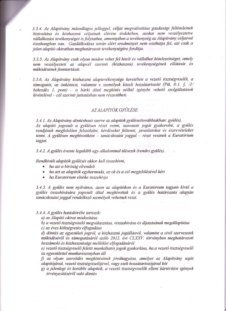 az Alqiuiny celiaival Osszhangban van. Gaz&rlkffisa sorut elert ere&ndn1ret rem osztlutja fel, azt csak a j elen alapitd okiratbst meglwtfuozott tevekenyse gdre.f*d'rtja 3.3.5.