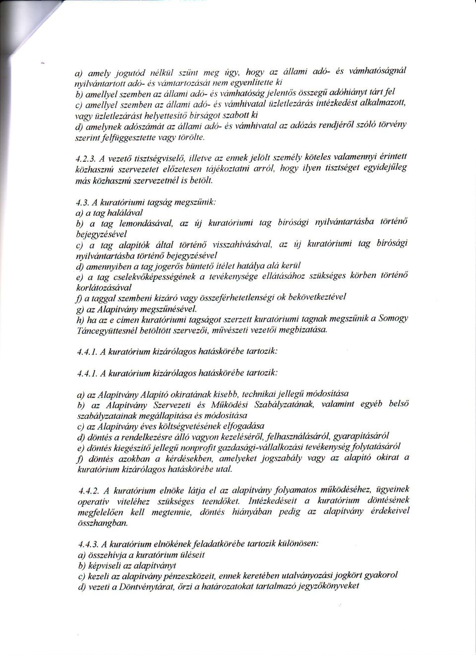 c) ametiyel szemben az allami ado- es vamhivatal ilzletlezaras intezkeddst alk'almazott, vagt iizletlezarast helyettesitri birsagot szabolt ki d)-amelynek adoszamat oz allami ado- ds vcrmhivatal az