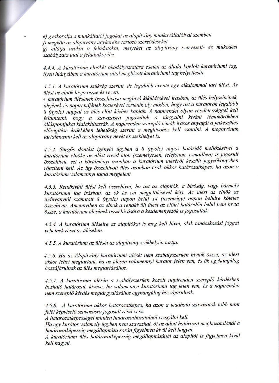 A kuratorium elndl*lt akadalyoztatasa esetdn az altala kielolt kuratoriumi tag, ilyen hianyaban a kuratorium altal megbizott kuratoriumi tag helyettesiti. 4.5.1.