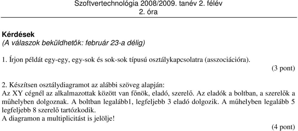 Készítsen osztályot az alábbi szöveg alapján: Az XY cégnél az alkalmazottak között van fınök, eladó, szerelı.