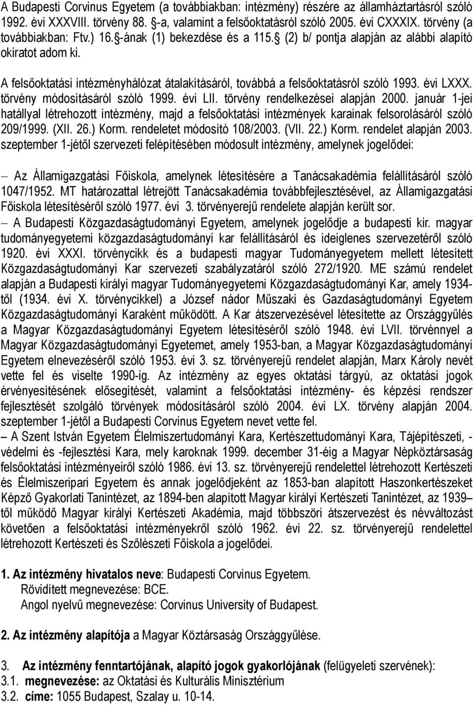 A felsőoktatási intézményhálózat átalakításáról, továbbá a felsőoktatásról szóló 1993. évi LXXX. törvény módosításáról szóló 1999. évi LII. törvény rendelkezései alapján 2000.