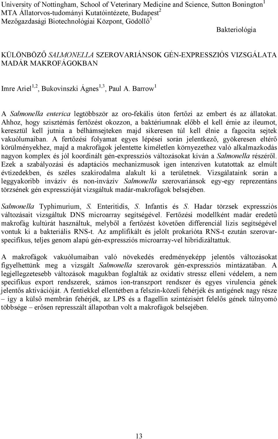 Barrow 1 A Salmonella enterica legtöbbször az oro-fekális úton fertızi az embert és az állatokat.