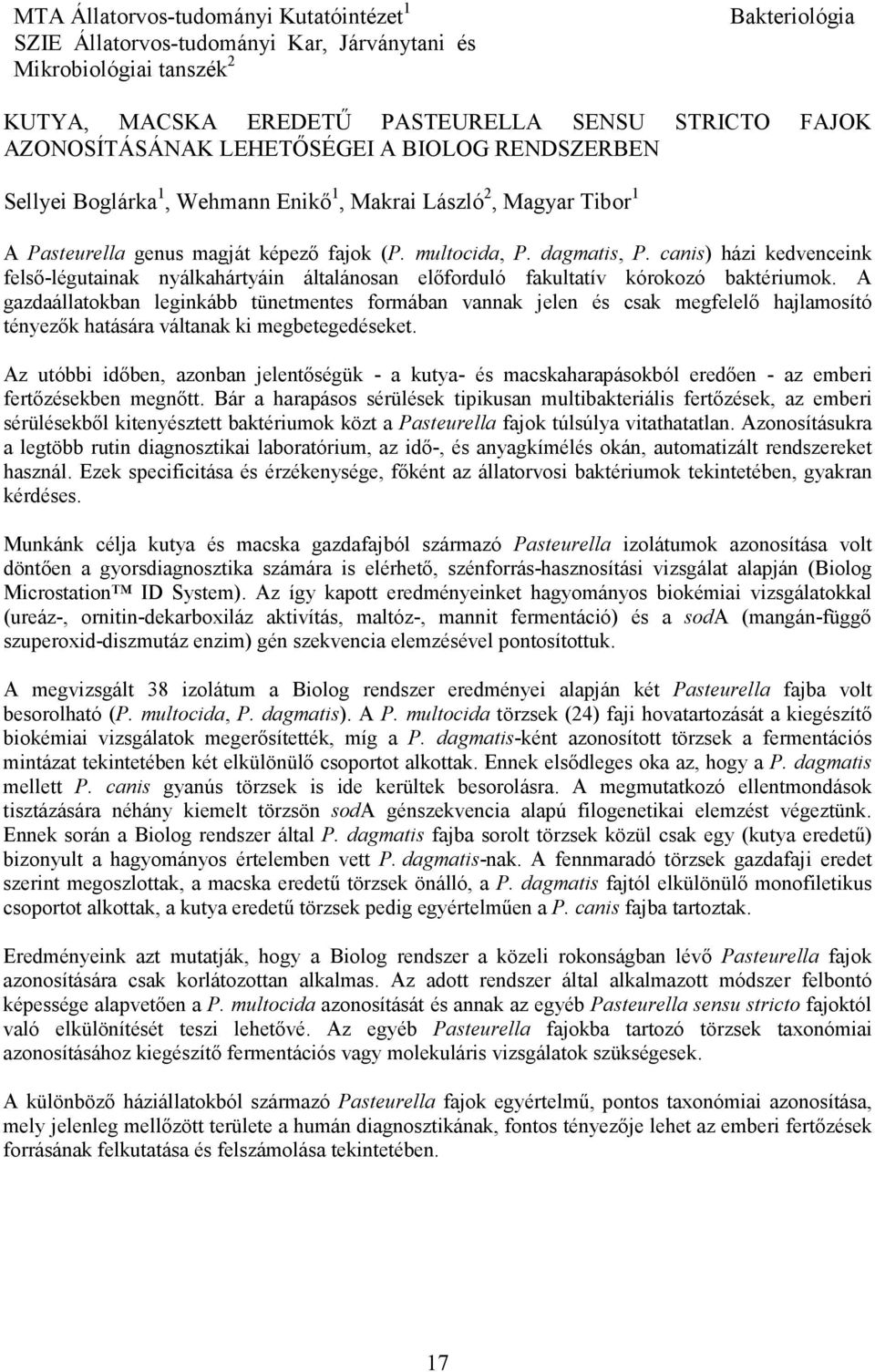 canis) házi kedvenceink felsı-légutainak nyálkahártyáin általánosan elıforduló fakultatív kórokozó baktériumok.