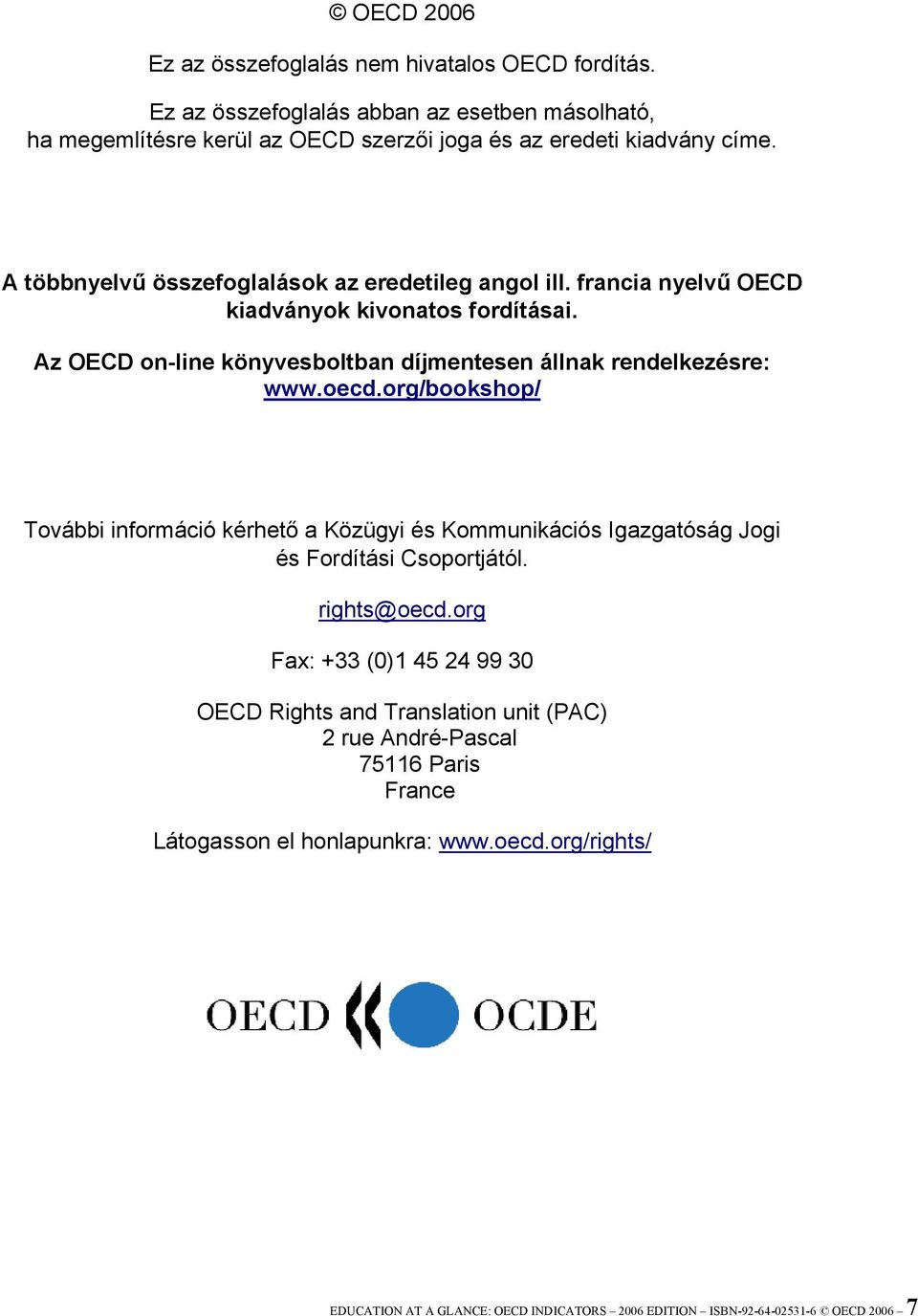 org/bookshop/ További információ kérhető a Közügyi és Kommunikációs Igazgatóság Jogi és Fordítási Csoportjától. rights@oecd.