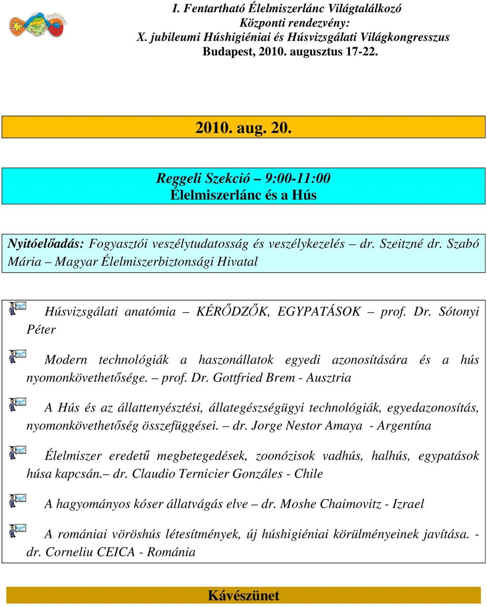 Sótonyi Péter Modern technológiák a haszonállatok egyedi azonosítására és a hús nyomonkövethetősége. prof. Dr.