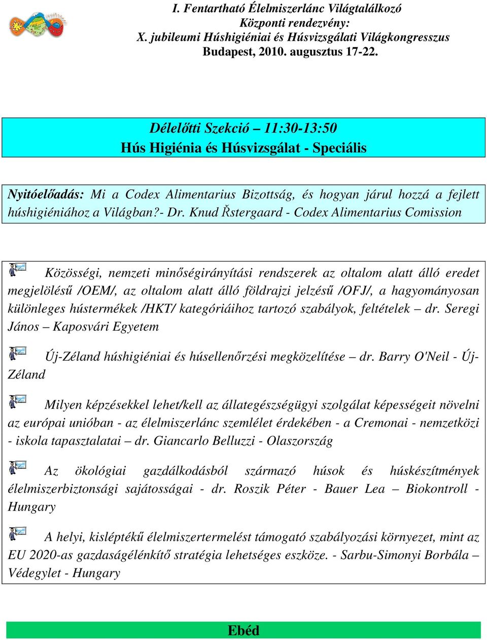 hagyományosan különleges hústermékek /HKT/ kategóriáihoz tartozó szabályok, feltételek dr. Seregi János Kaposvári Egyetem Új-Zéland húshigiéniai és húsellenőrzési megközelítése dr.