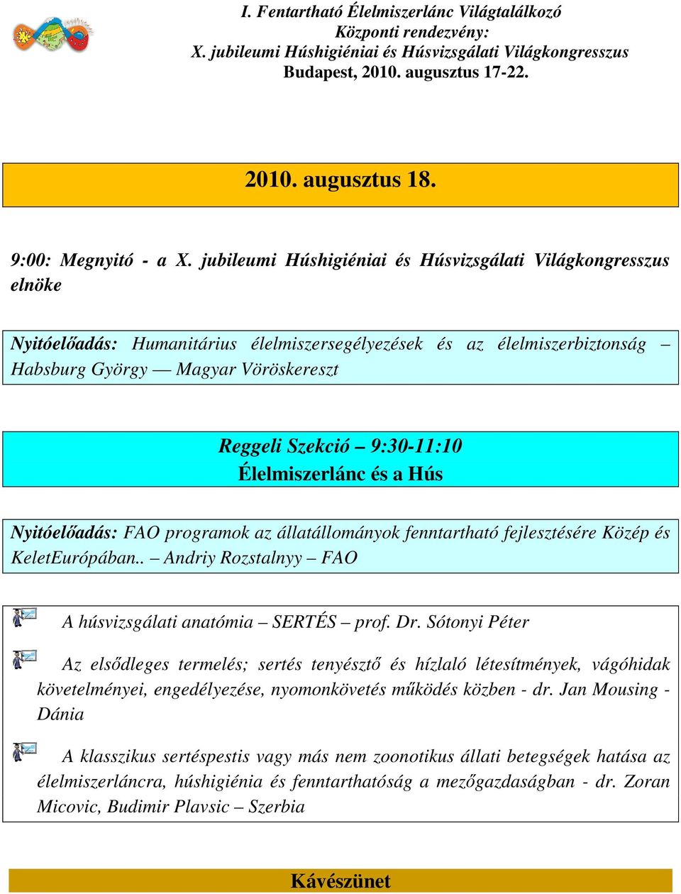 Hús Nyitóelőadás: FAO programok az állatállományok fenntartható fejlesztésére Közép és KeletEurópában.. Andriy Rozstalnyy FAO A húsvizsgálati anatómia SERTÉS prof. Dr.