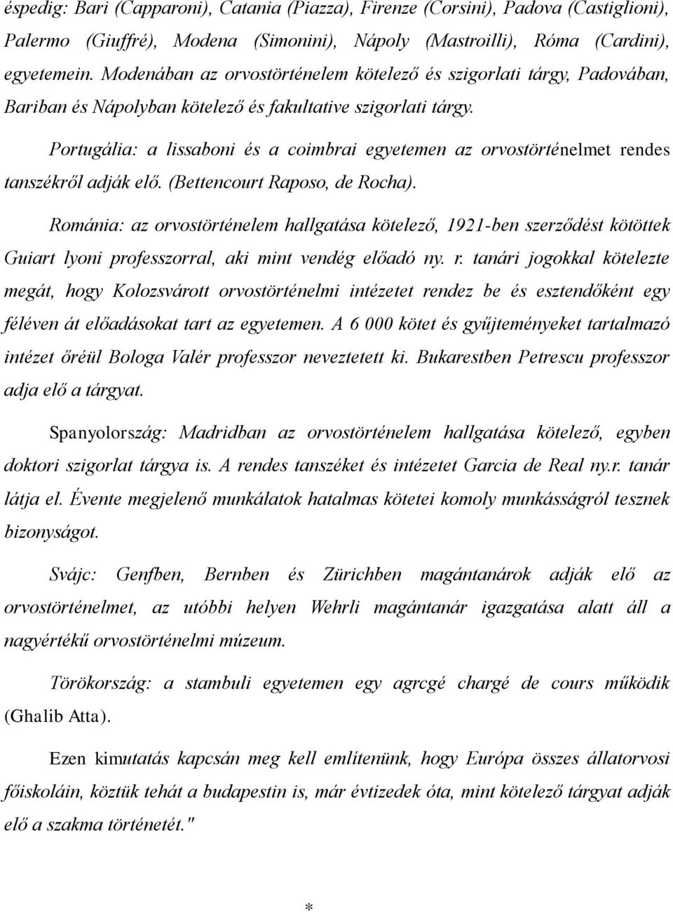 Portugália: a lissaboni és a coimbrai egyetemen az orvostörténelmet rendes tanszékről adják elő. (Bettencourt Raposo, de Rocha).