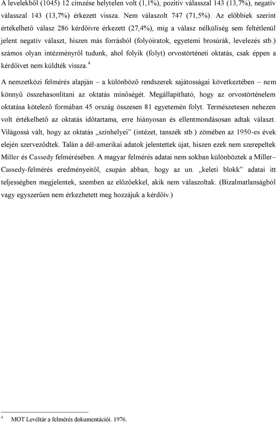 stb.) számos olyan intézményről tudunk, ahol folyik (folyt) orvostörténeti oktatás, csak éppen a kérdőívet nem küldték vissza.