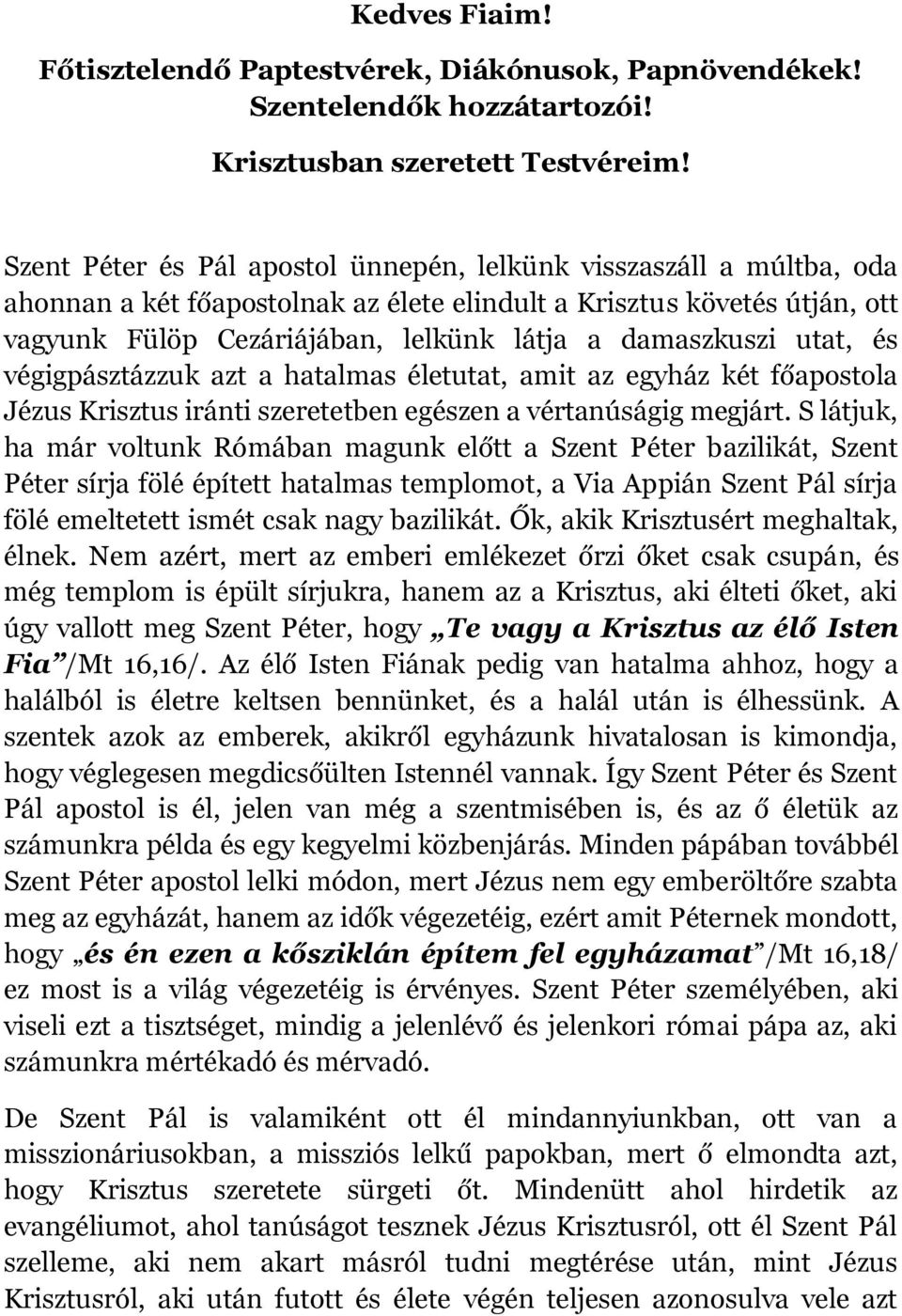 damaszkuszi utat, és végigpásztázzuk azt a hatalmas életutat, amit az egyház két főapostola Jézus Krisztus iránti szeretetben egészen a vértanúságig megjárt.