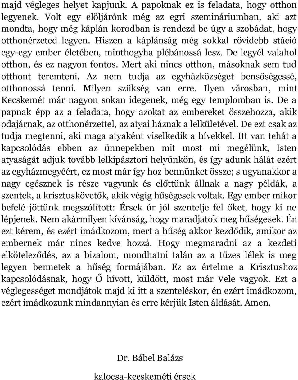 Hiszen a káplánság még sokkal rövidebb stáció egy-egy ember életében, minthogyha plébánossá lesz. De legyél valahol otthon, és ez nagyon fontos.