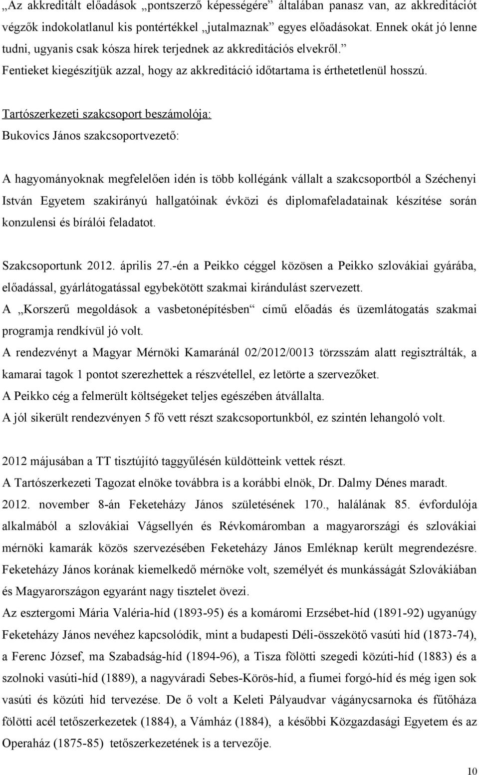 Tartószerkezeti szakcsoport beszámolója: Bukovics János szakcsoportvezető: A hagyományoknak megfelelően idén is több kollégánk vállalt a szakcsoportból a Széchenyi István Egyetem szakirányú