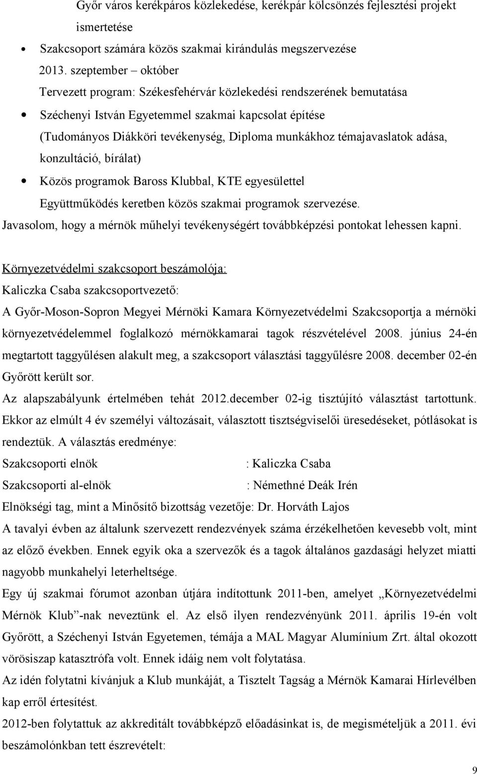 témajavaslatok adása, konzultáció, bírálat) Közös programok Baross Klubbal, KTE egyesülettel Együttműködés keretben közös szakmai programok szervezése.