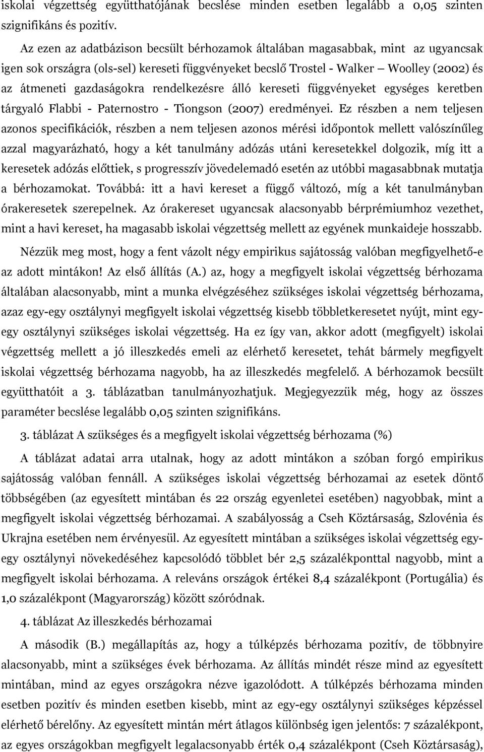 rendelkezésre álló kereseti függvényeket egységes keretben tárgyaló Flabbi - Paternostro - Tiongson (2007) eredményei.