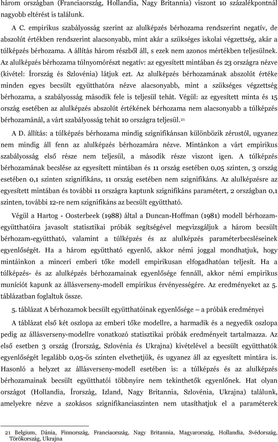 A állítás három részből áll, s ezek nem azonos mértékben teljesülnek.