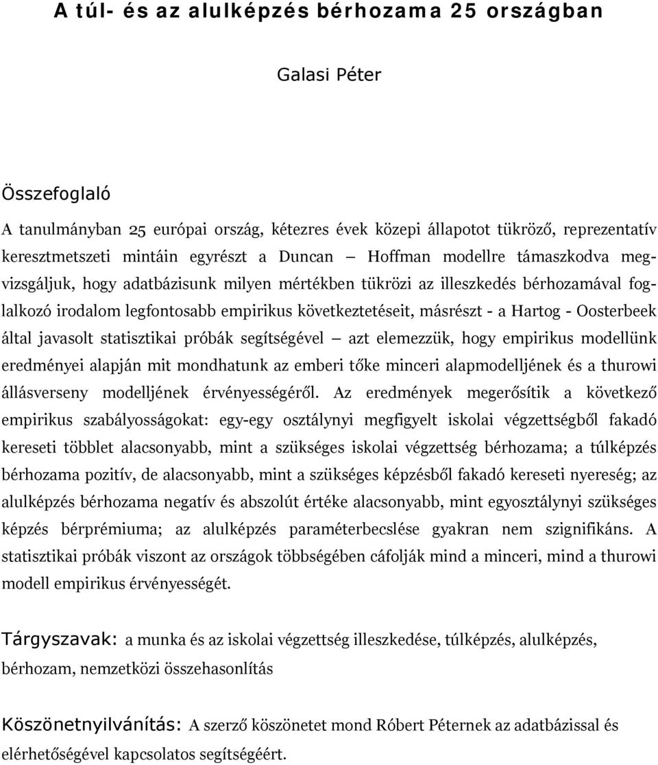 Hartog - Oosterbeek által javasolt statisztikai próbák segítségével azt elemezzük, hogy empirikus modellünk eredményei alapján mit mondhatunk az emberi tőke minceri alapmodelljének és a thurowi