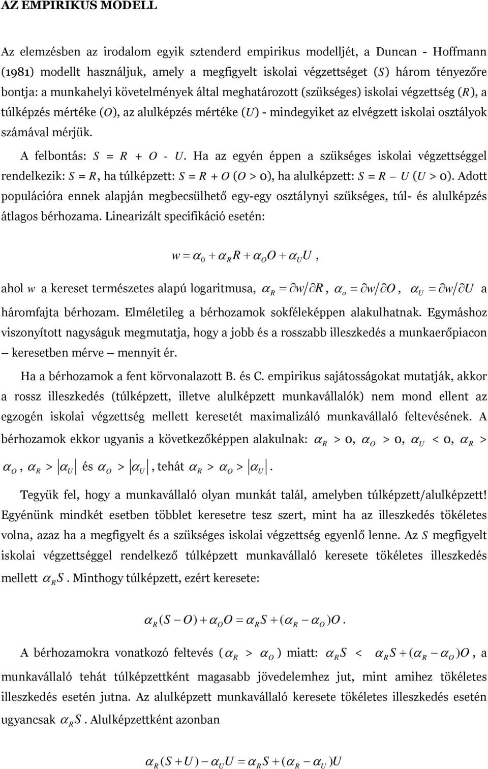 A felbontás: S = R + O - U. Ha az egyén éppen a szükséges iskolai végzettséggel rendelkezik: S = R, ha túlképzett: S = R + O (O > 0), ha alulképzett: S = R U (U > 0).