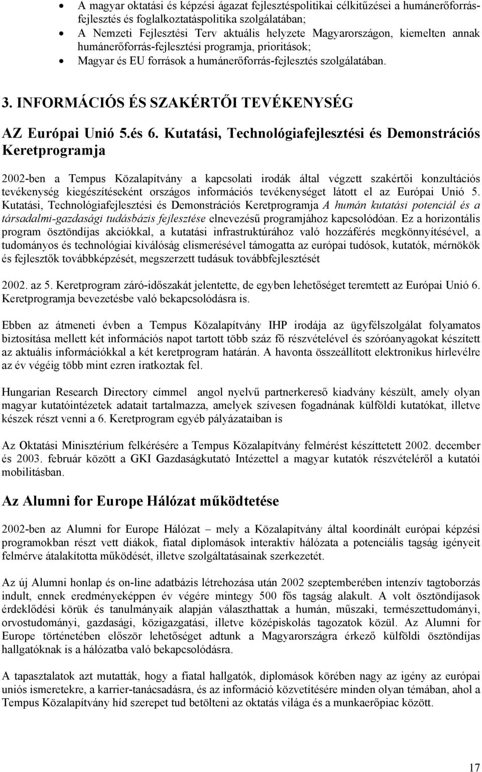 Kutatási, Technológiafejlesztési és Demonstrációs Keretprogramja 2002-ben a Tempus Közalapítvány a kapcsolati irodák által végzett szakértői konzultációs tevékenység kiegészítéseként országos