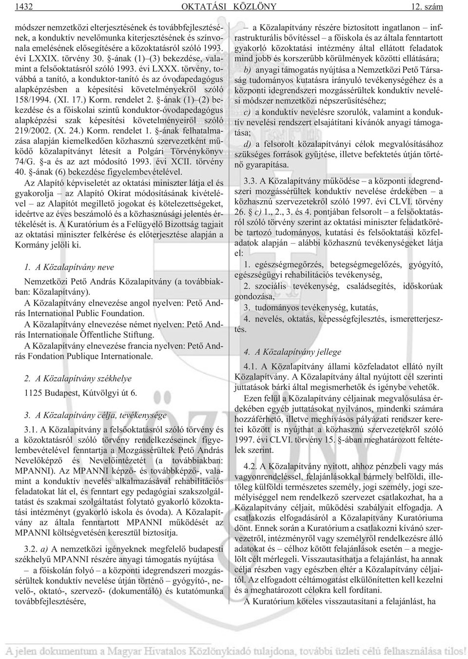 törvény, továbbá a tanító, a konduktor-tanító és az óvodapedagógus alapképzésben a képesítési követelményekrõl szóló 158/1994. (XI. 17.) Korm. rendelet 2.