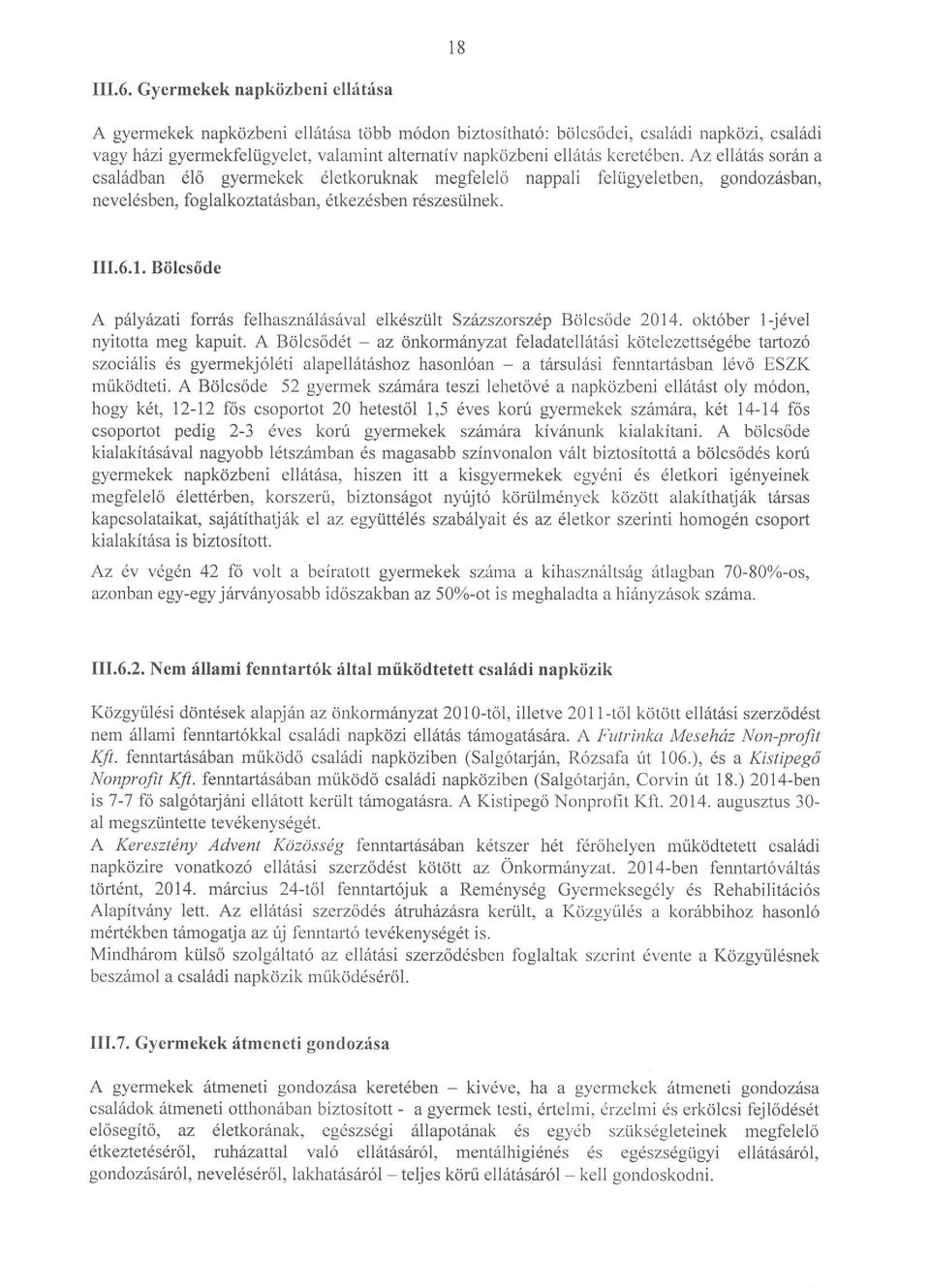 keretdben. Az ell6t6s sordln a csal6dban 616 gyermekek dletkoruknak megfelelo nappali feliigyeletben, gondoziisban, neveldsben, foglalkoztat6sban, 6tkezdsben 16szesiilnek. III.6.1. Biilcs6de A p{lyiu,ati fon6s felhaszn6l6s6val elk6sziih Szttzszorszep Bcilcs6de 2014.