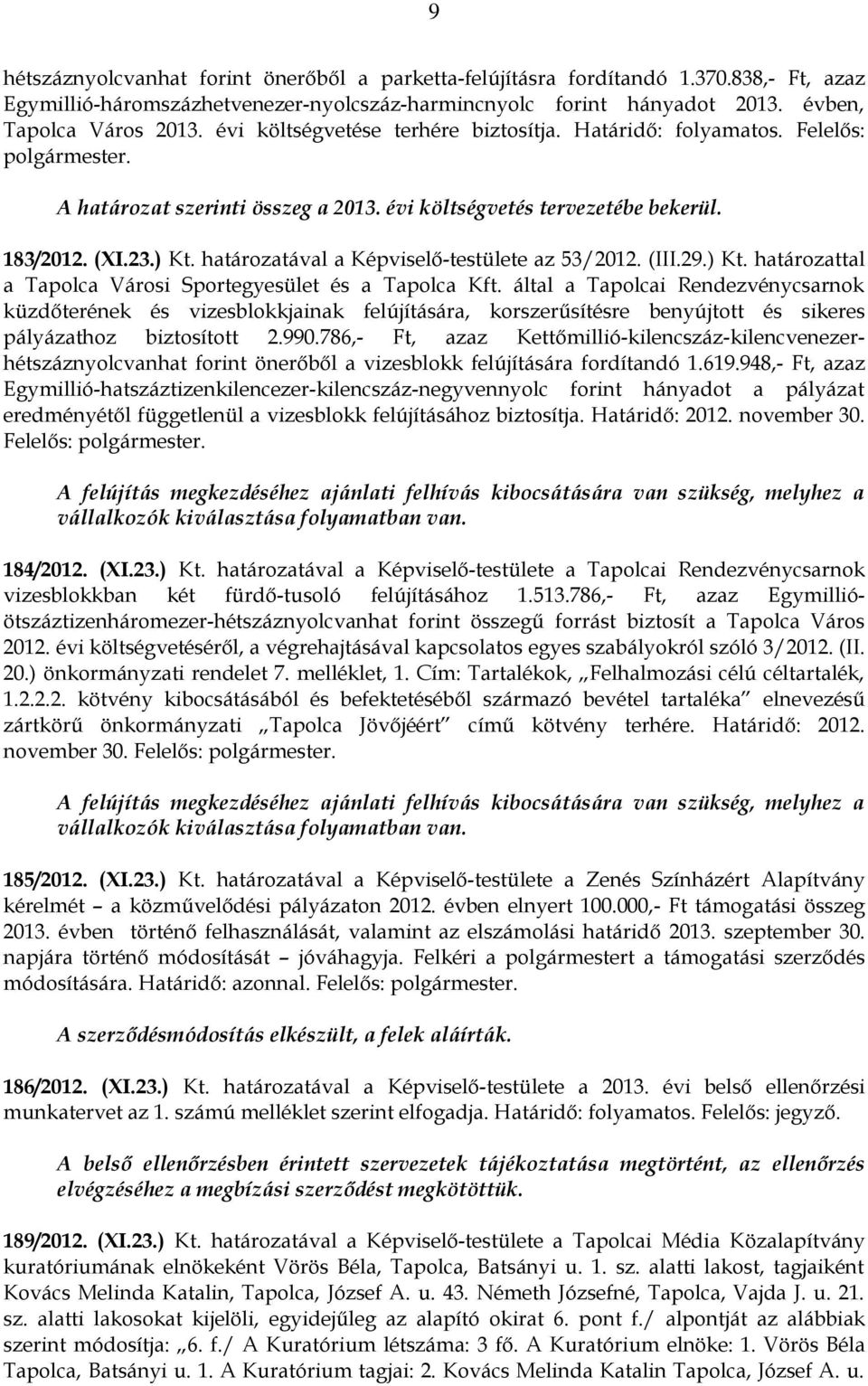 határozatával a Képviselő-testülete az 53/2012. (III.29.) Kt. határozattal a Tapolca Városi Sportegyesület és a Tapolca Kft.