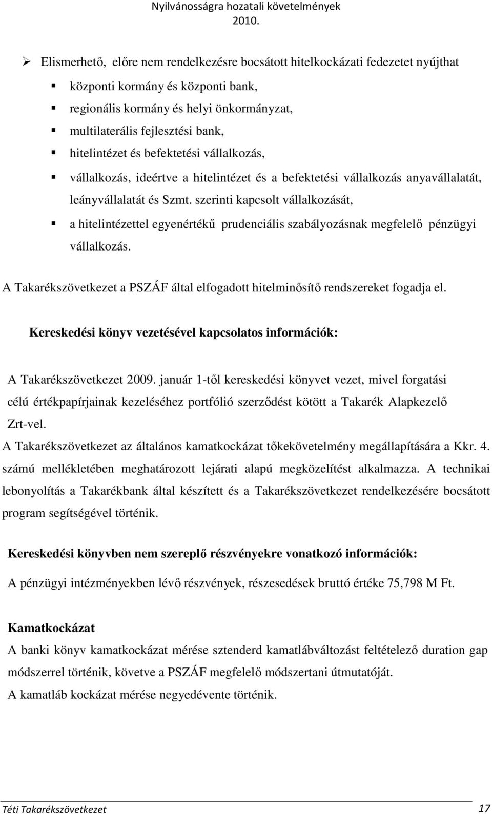 szerinti kapcsolt vállalkozását, a hitelintézettel egyenértékő prudenciális szabályozásnak megfelelı pénzügyi vállalkozás.