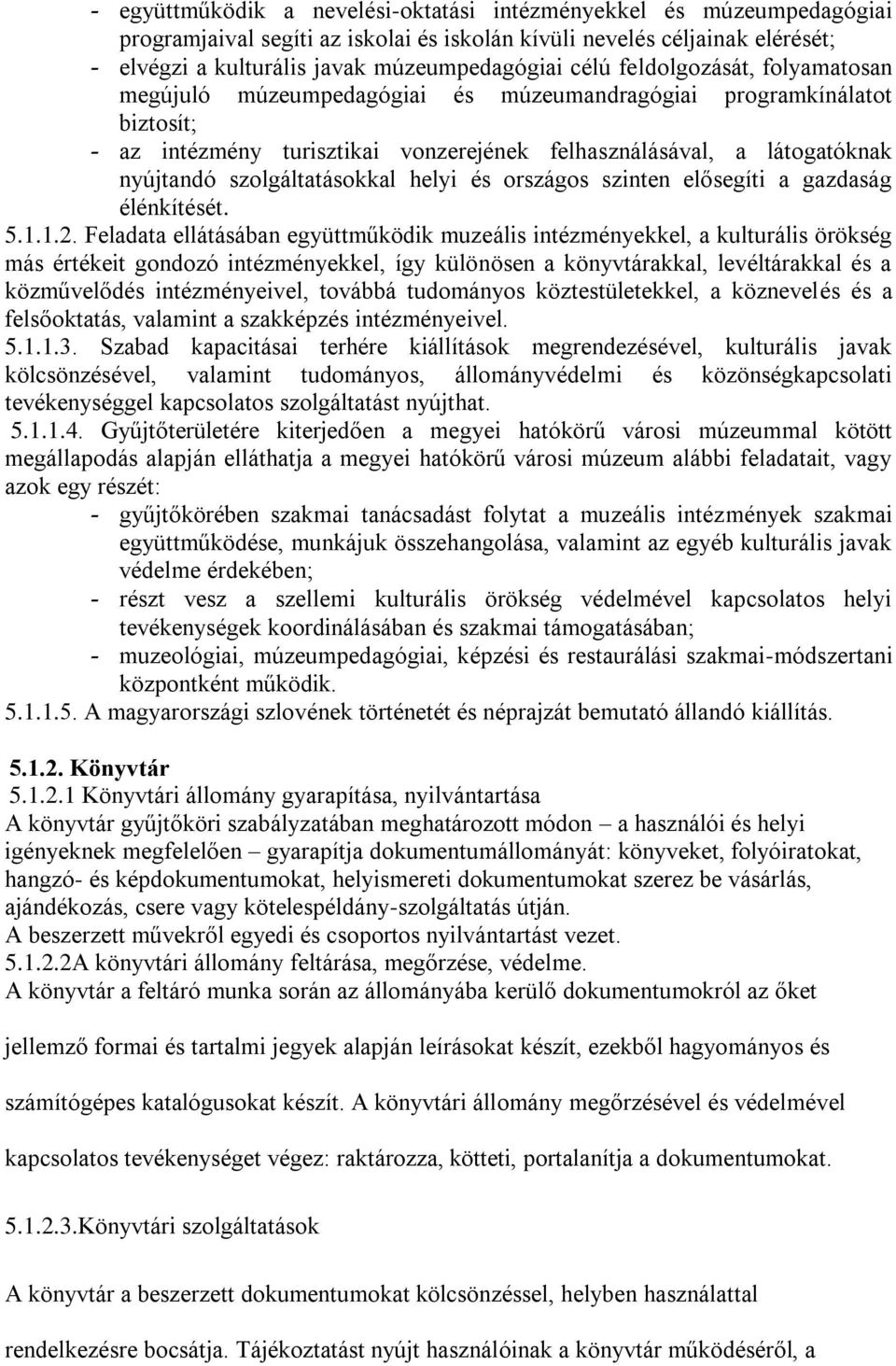 szolgáltatásokkal helyi és országos szinten elősegíti a gazdaság élénkítését. 5.1.1.2.