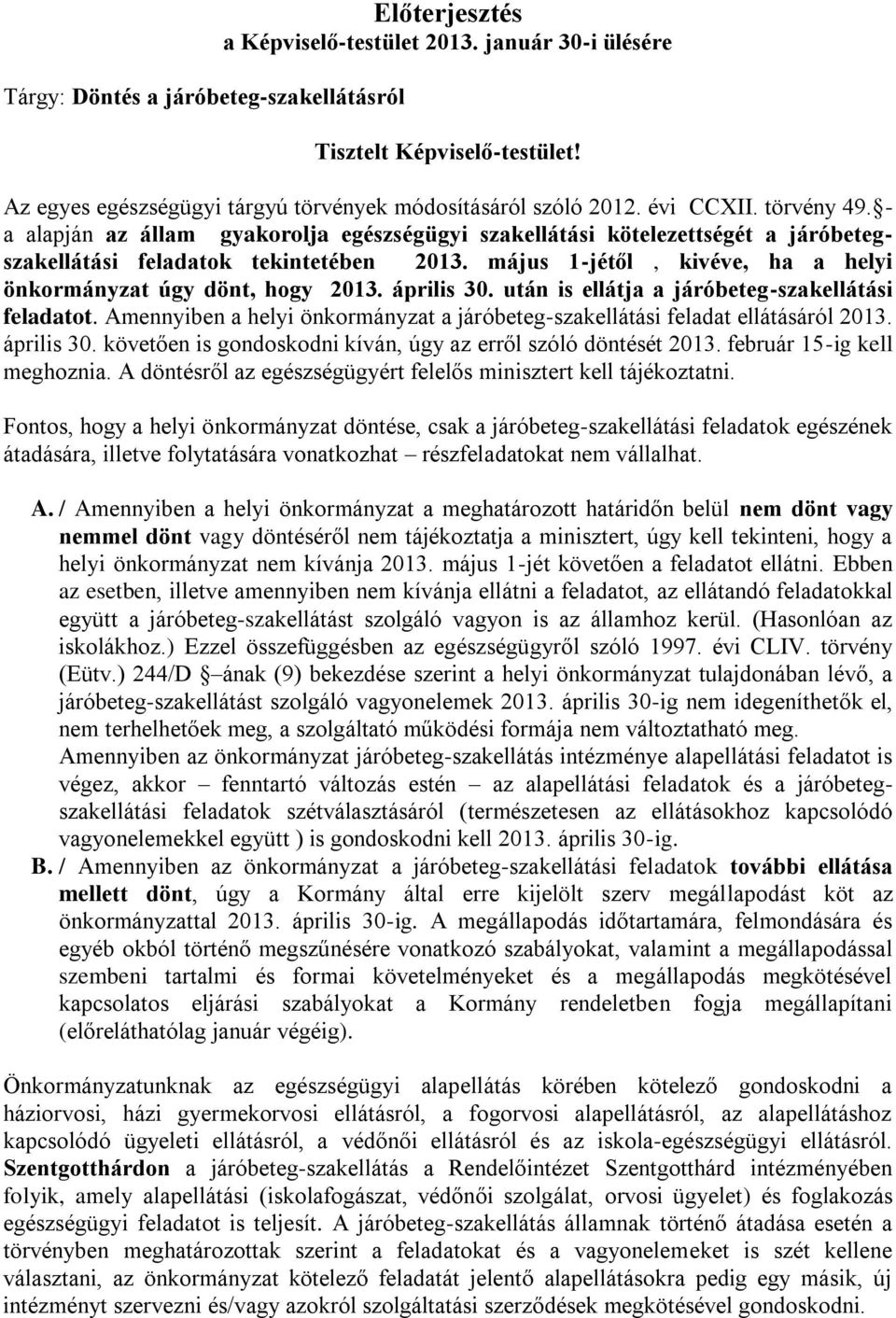 május 1-jétől, kivéve, ha a helyi önkormányzat úgy dönt, hogy 2013. április 30. után is ellátja a járóbeteg-szakellátási feladatot.