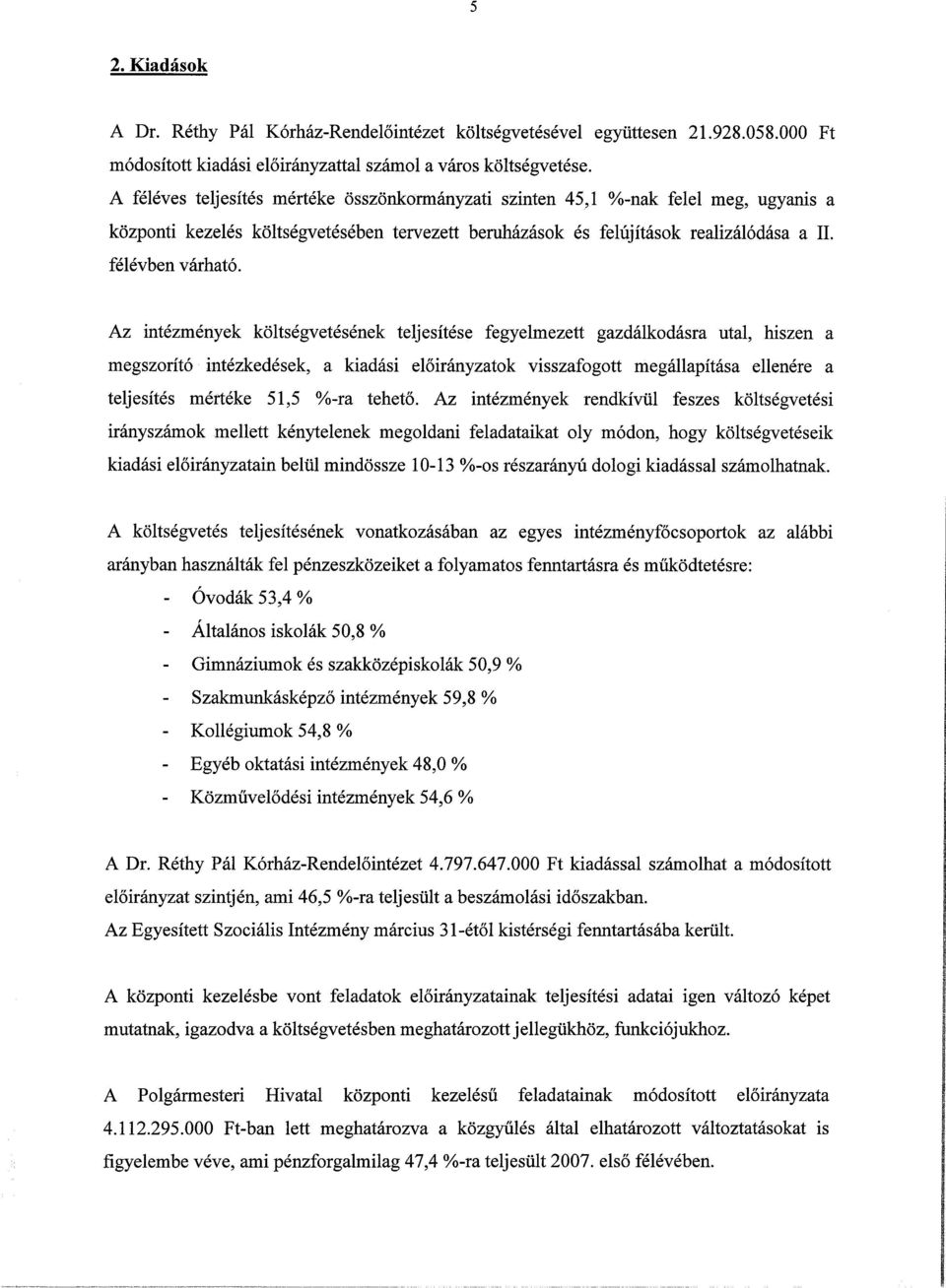 Az intézmények költségvetésének teljesítése fegyelmezett gazdálkdásra utal, hiszen a megszrító intézkedések, a kiadási előirányzatk visszafgtt megállapítása ellenére a teljesítés mértéke, %-ra tehető.