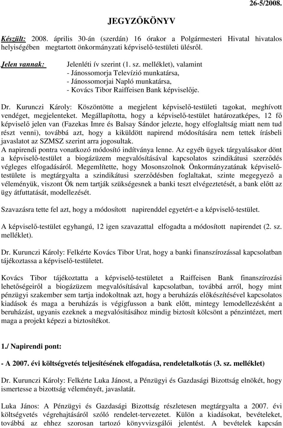 Kurunczi Károly: Köszöntötte a megjelent képviselı-testületi tagokat, meghívott vendéget, megjelenteket.