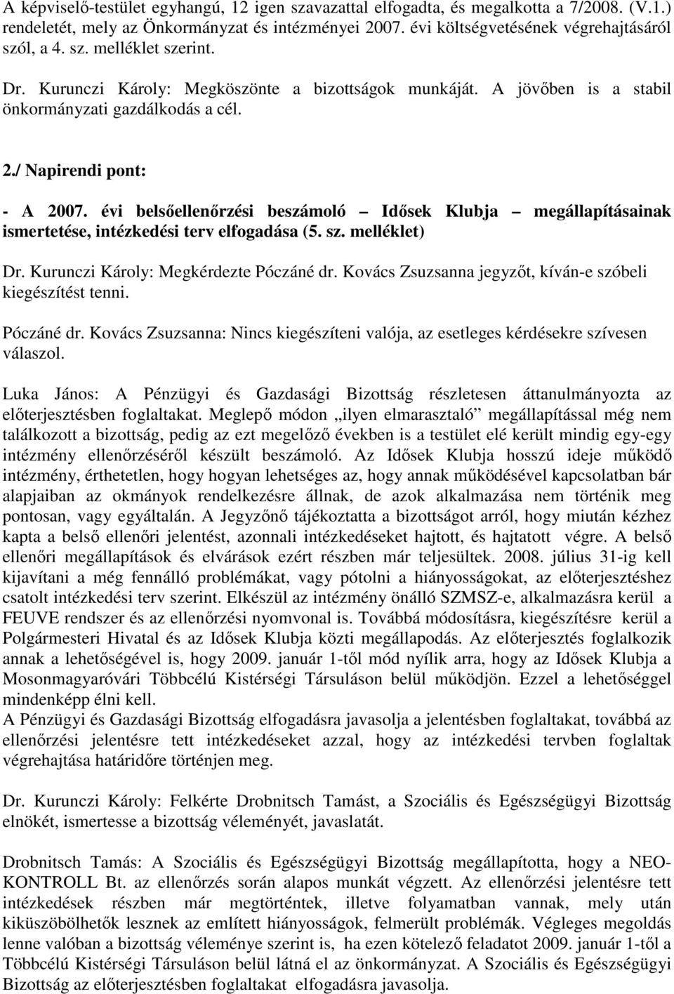 évi belsıellenırzési beszámoló Idısek Klubja megállapításainak ismertetése, intézkedési terv elfogadása (5. sz. melléklet) Dr. Kurunczi Károly: Megkérdezte Póczáné dr.