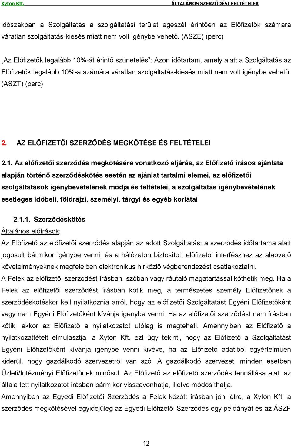 vehetı. (ASZT) (perc) 2. AZ ELİFIZETİI SZERZİDÉS MEGKÖTÉSE ÉS FELTÉTELEI 2.1.