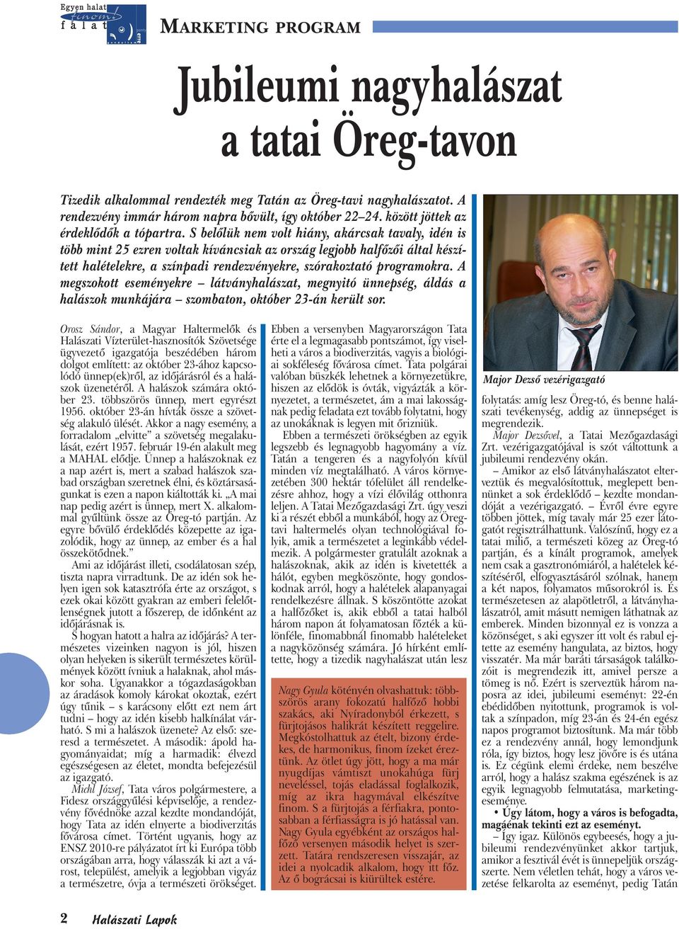 S belőlük nem volt hiány, akárcsak tavaly, idén is több mint 25 ezren voltak kíváncsiak az ország legjobb halfőzői által készített halételekre, a színpadi rendezvényekre, szórakoztató programokra.