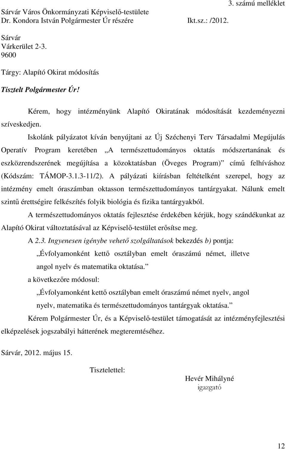 Iskolánk pályázatot kíván benyújtani az Új Széchenyi Terv Társadalmi Megújulás Operatív Program keretében A természettudományos oktatás módszertanának és eszközrendszerének megújítása a közoktatásban