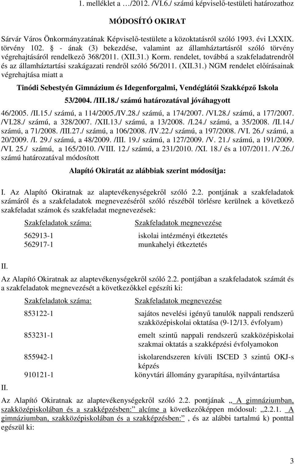 rendelet, továbbá a szakfeladatrendről és az államháztartási szakágazati rendről szóló 56/2011. (XII.31.