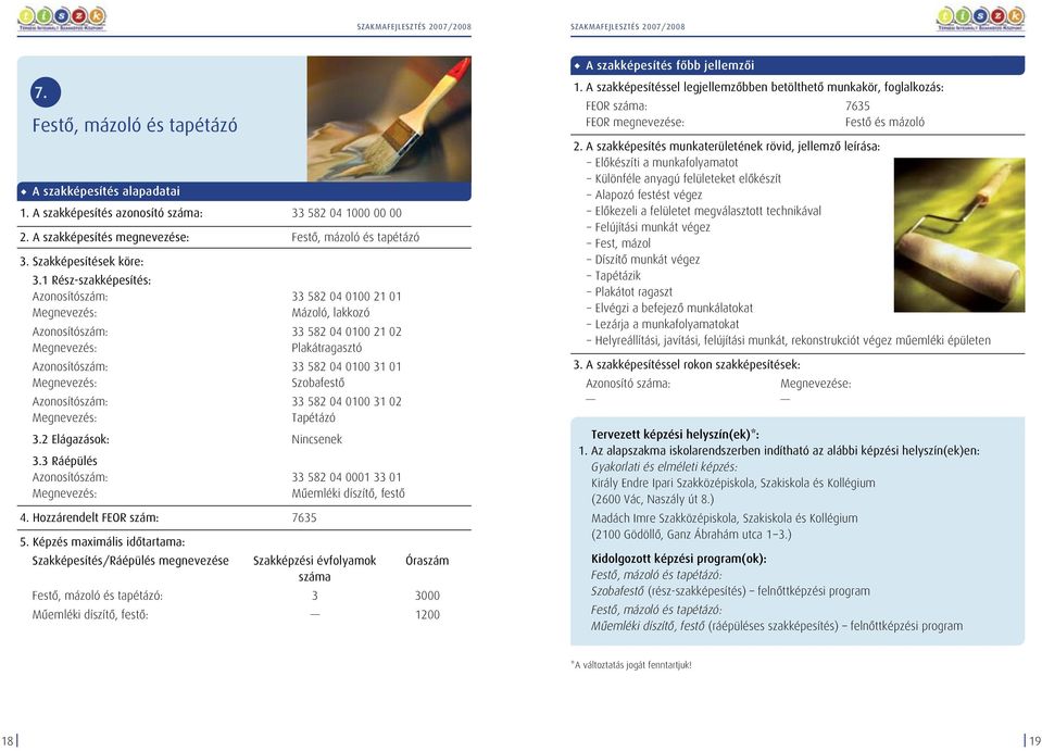 Szobafestô Azonosítószám: 33 582 04 0100 31 02 Tapétázó 3.3 Ráépülés Azonosítószám: 33 582 04 0001 33 01 Mûemléki díszítô, festô 4.