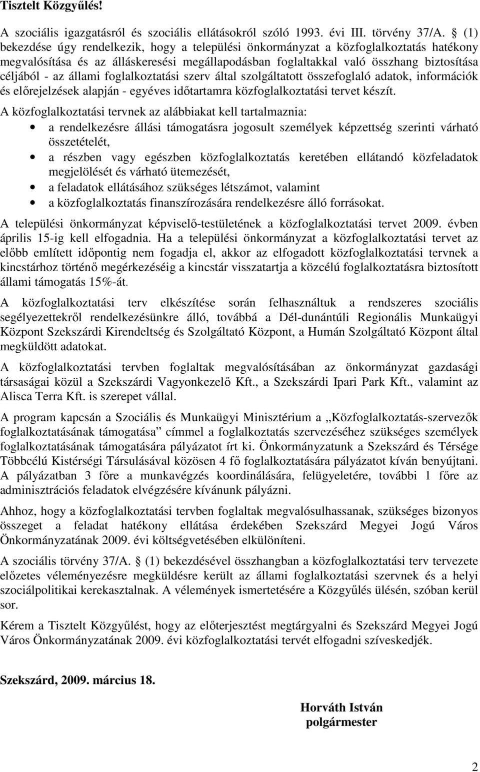 állami foglalkoztatási szerv által szolgáltatott összefoglaló adatok, információk és elırejelzések alapján - egyéves idıtartamra közfoglalkoztatási tervet készít.