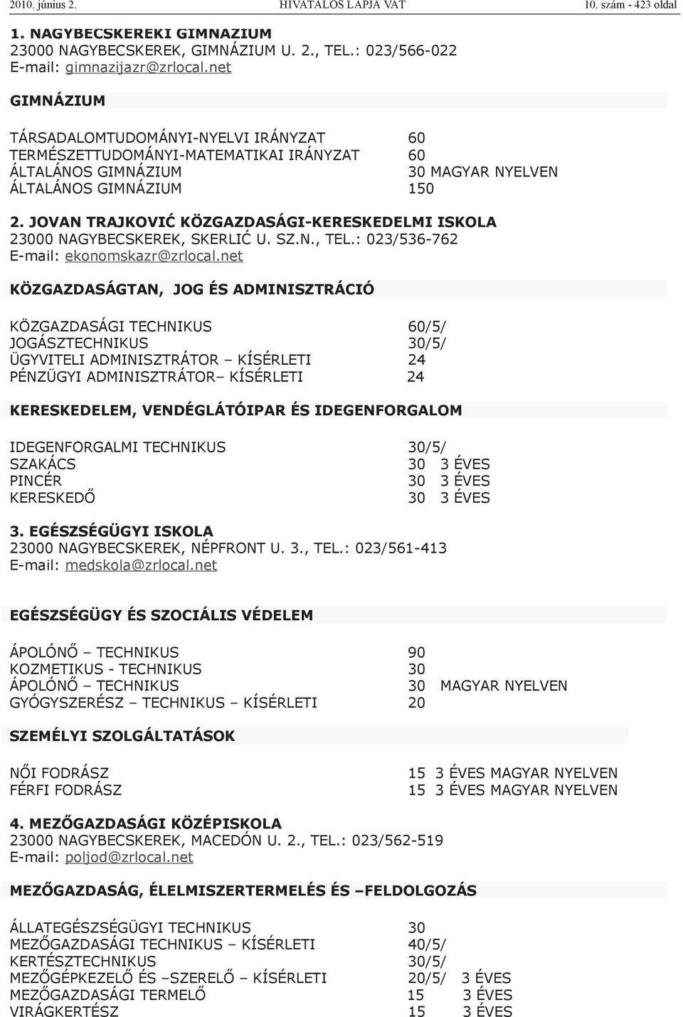 net TÁRSADALOMTUDOMÁNYI-NYELVI IRÁNYZAT 60 TERMÉSZETTUDOMÁNYI-MATEMATIKAI IRÁNYZAT 60 ÁLTALÁNOS 30 MAGYAR NYELVEN ÁLTALÁNOS 150 2.