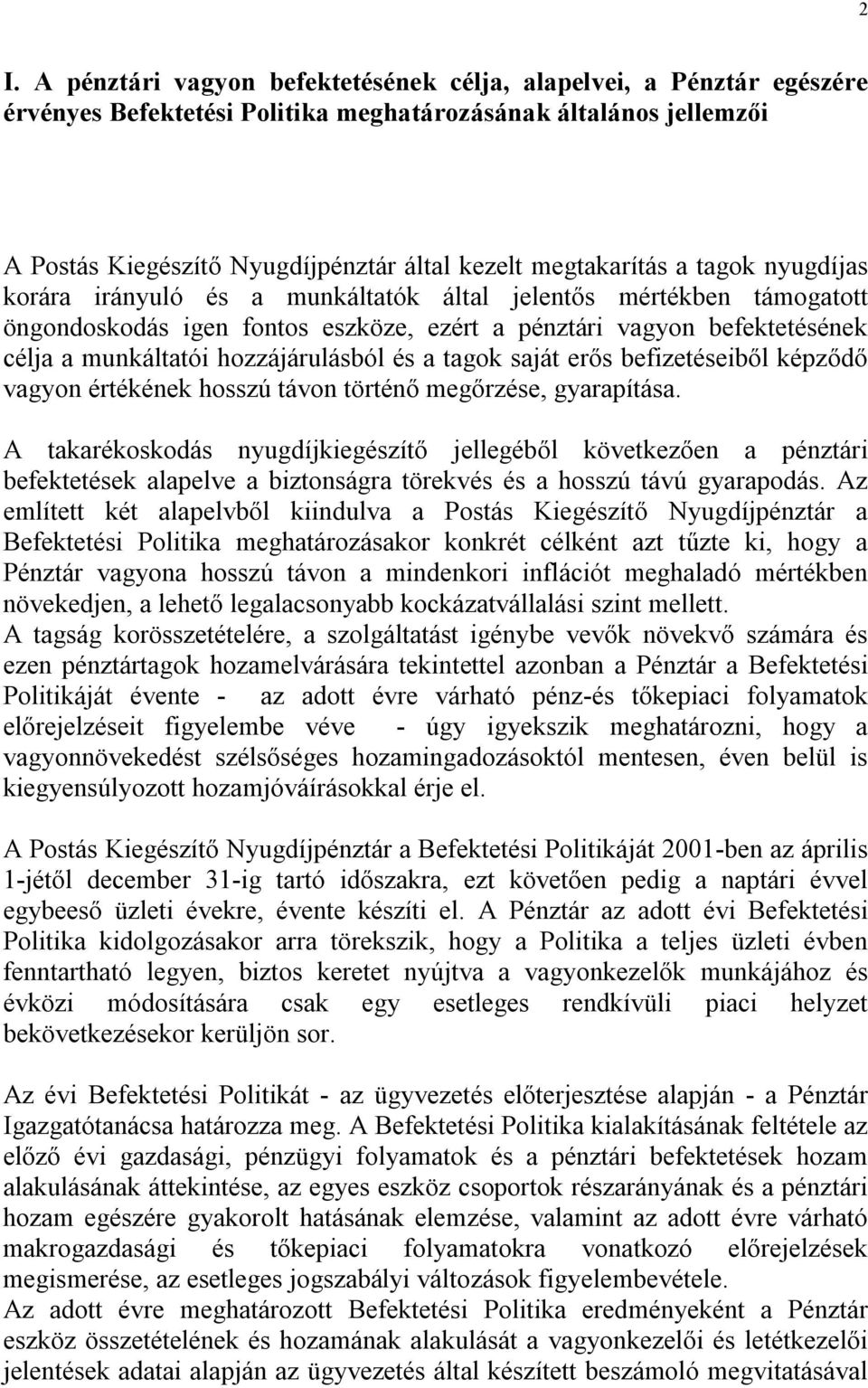 hozzájárulásból és a tagok saját erős befizetéseiből képződő vagyon értékének hosszú távon történő megőrzése, gyarapítása.