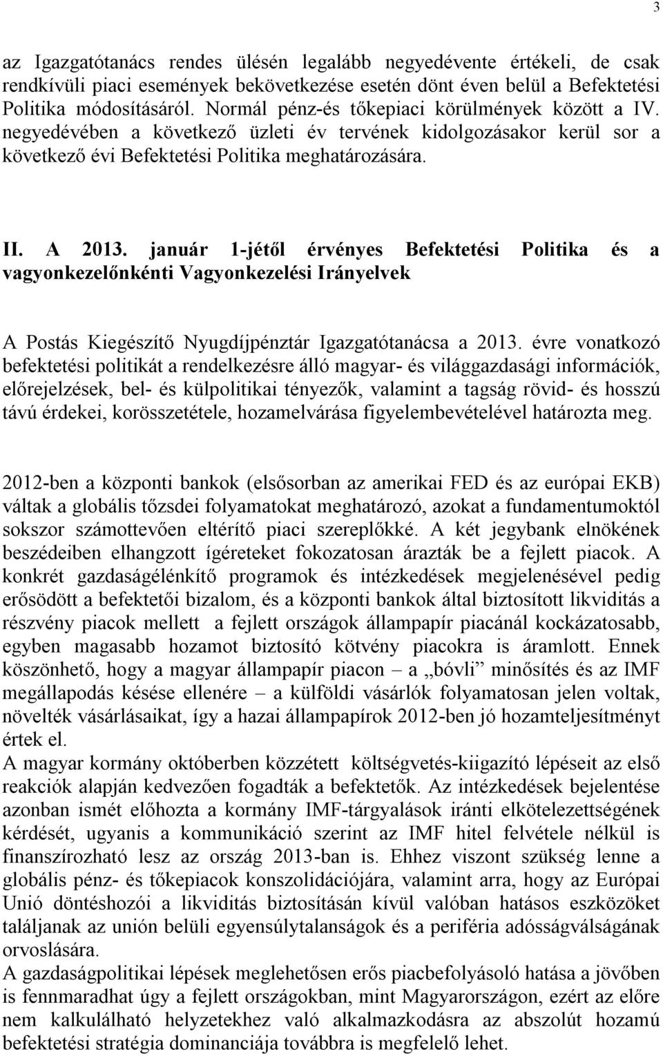 január 1-jétől érvényes Befektetési Politika és a vagyonkezelőnkénti Vagyonkezelési Irányelvek A Postás Kiegészítő Nyugdíjpénztár Igazgatótanácsa a 2013.