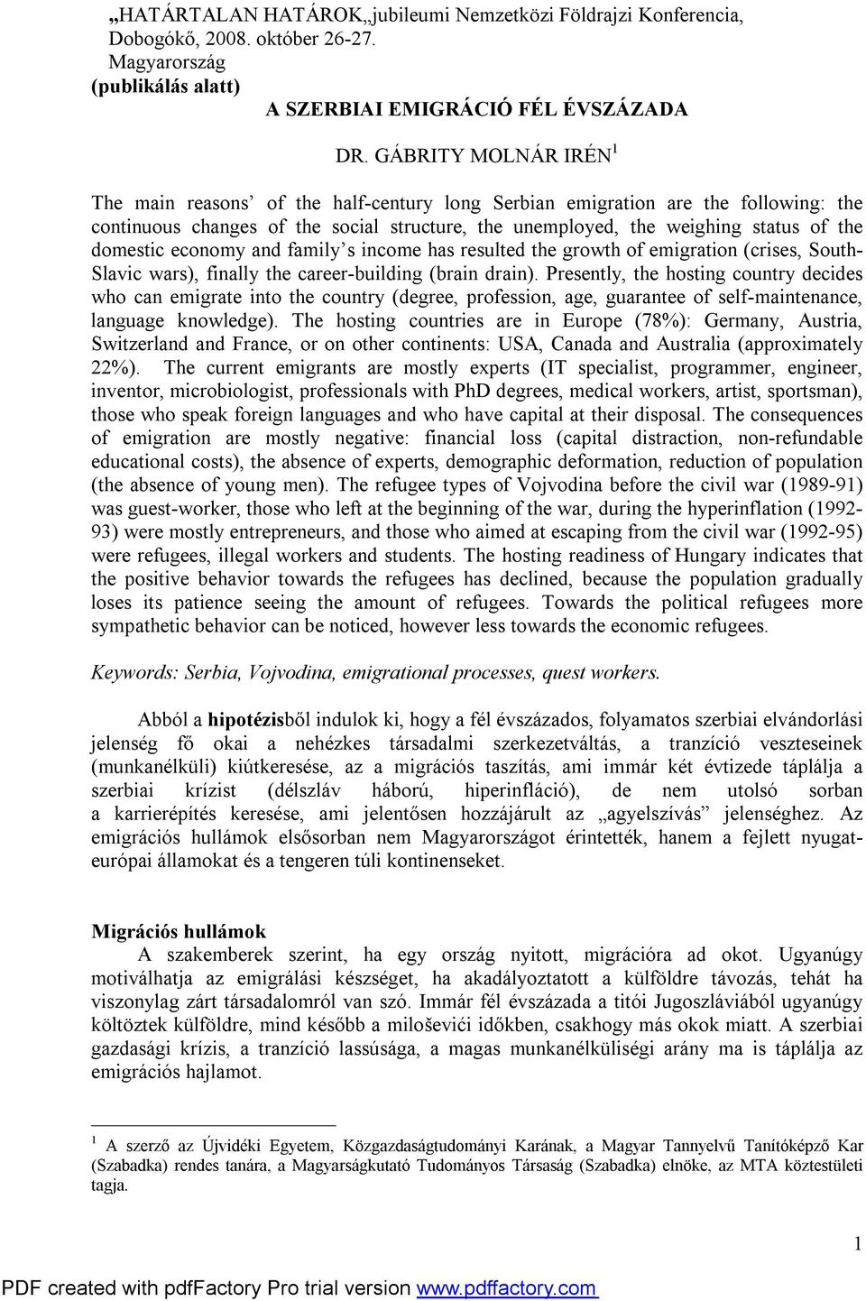 domestic economy and family s income has resulted the growth of emigration (crises, South- Slavic wars), finally the career-building (brain drain).