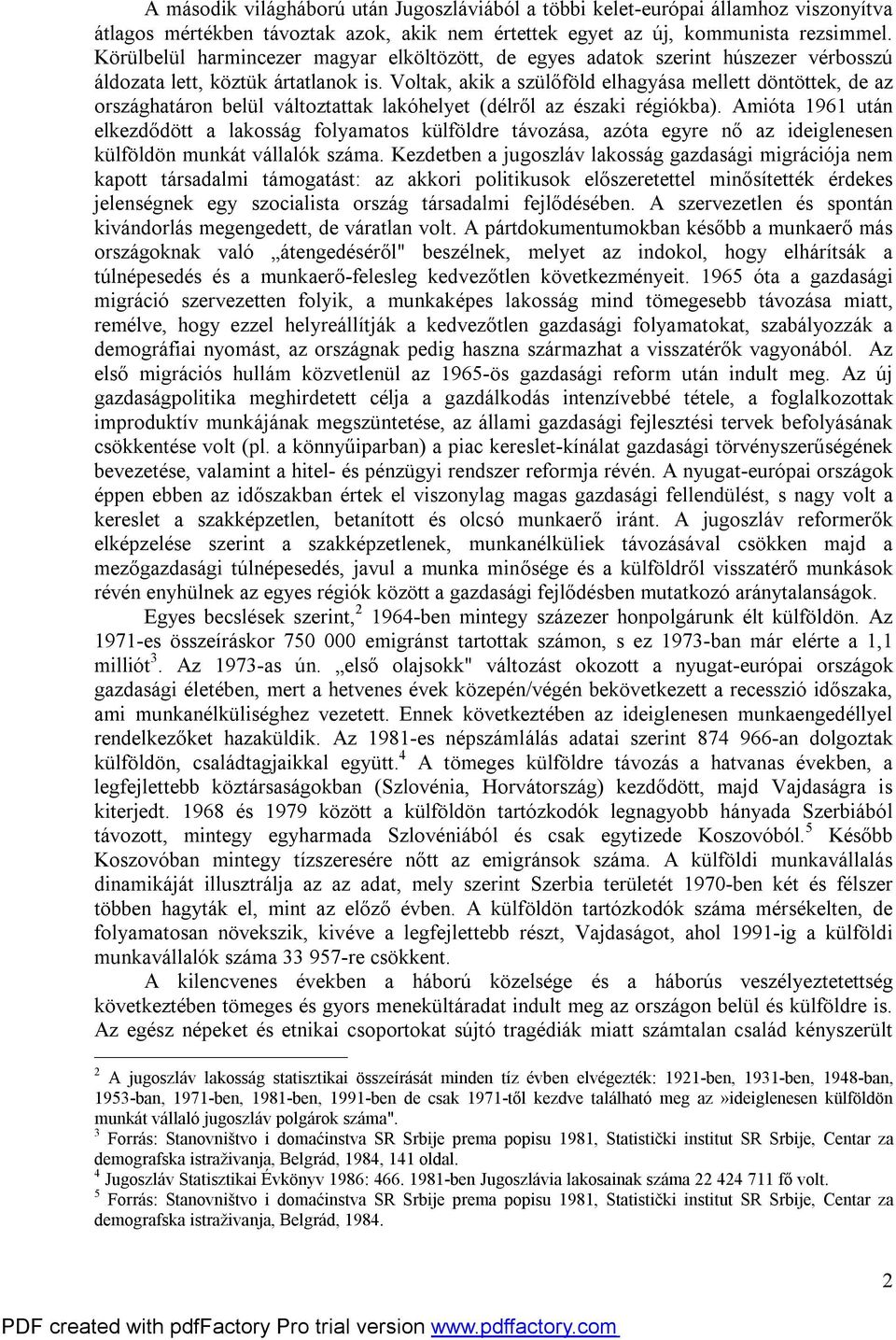 Voltak, akik a szülőföld elhagyása mellett döntöttek, de az országhatáron belül változtattak lakóhelyet (délről az északi régiókba).