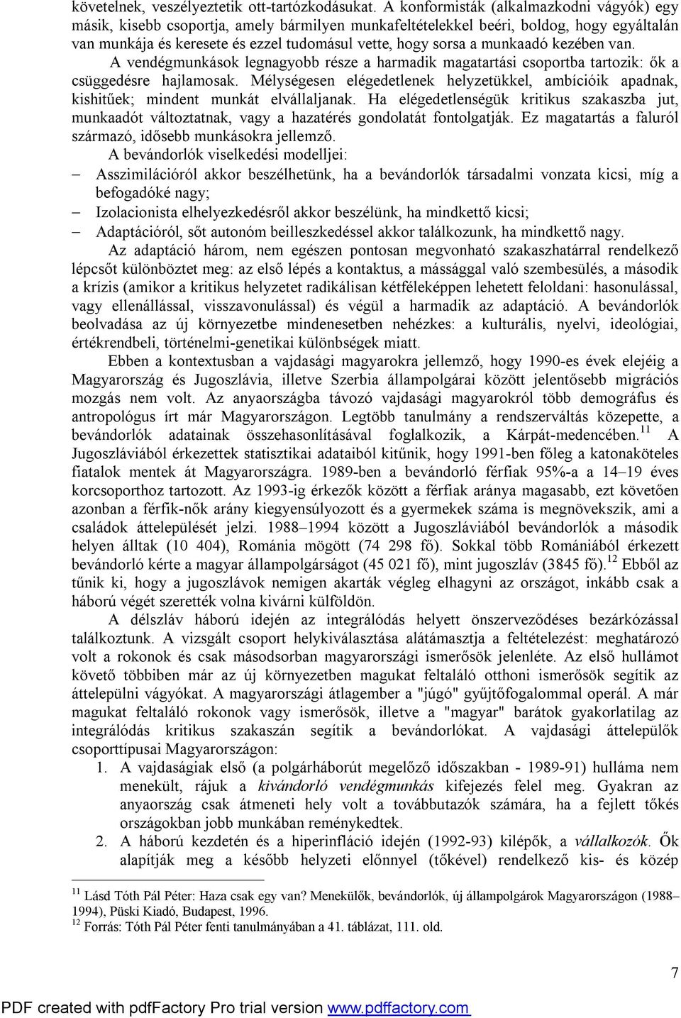 munkaadó kezében van. A vendégmunkások legnagyobb része a harmadik magatartási csoportba tartozik: ők a csüggedésre hajlamosak.